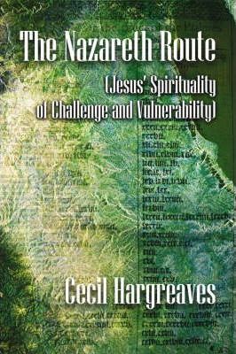 Cover of The Nazareth Route - Jesus Spirituality of Challenge and Vulnerability